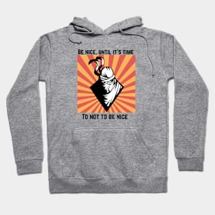 Be nice, until it's time to not be nice Hoodie